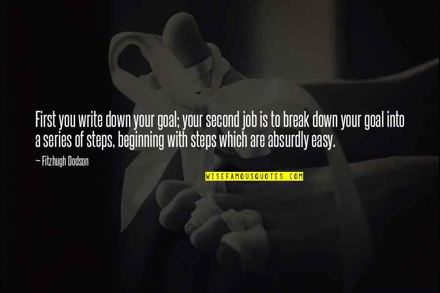 Easy To Break Up Quotes By Fitzhugh Dodson: First you write down your goal; your second