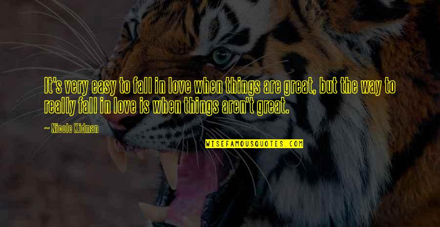 Easy To Fall In Love Quotes By Nicole Kidman: It's very easy to fall in love when Easy To Fall In Love Quotes By Nicole Kidman: It's very easy to fall in love when