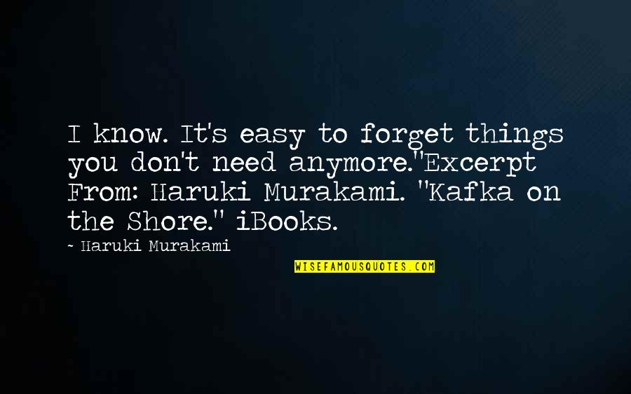 Easy To Forget You Quotes By Haruki Murakami: I know. It's easy to forget things you
