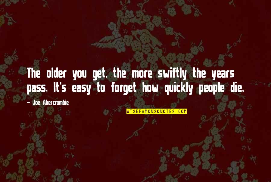 Easy To Forget You Quotes By Joe Abercrombie: The older you get, the more swiftly the