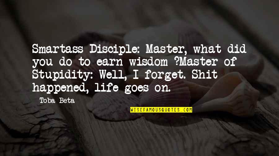 Easy To Forget You Quotes By Toba Beta: Smartass Disciple: Master, what did you do to