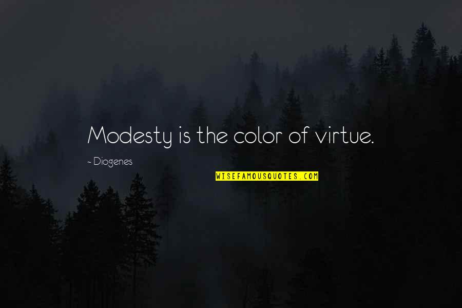 Easy To Get Easy To Forget Quotes By Diogenes: Modesty is the color of virtue.