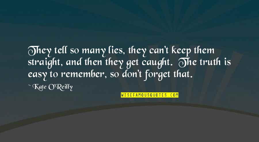 Easy To Get Easy To Forget Quotes By Kate O'Reilly: They tell so many lies, they can't keep