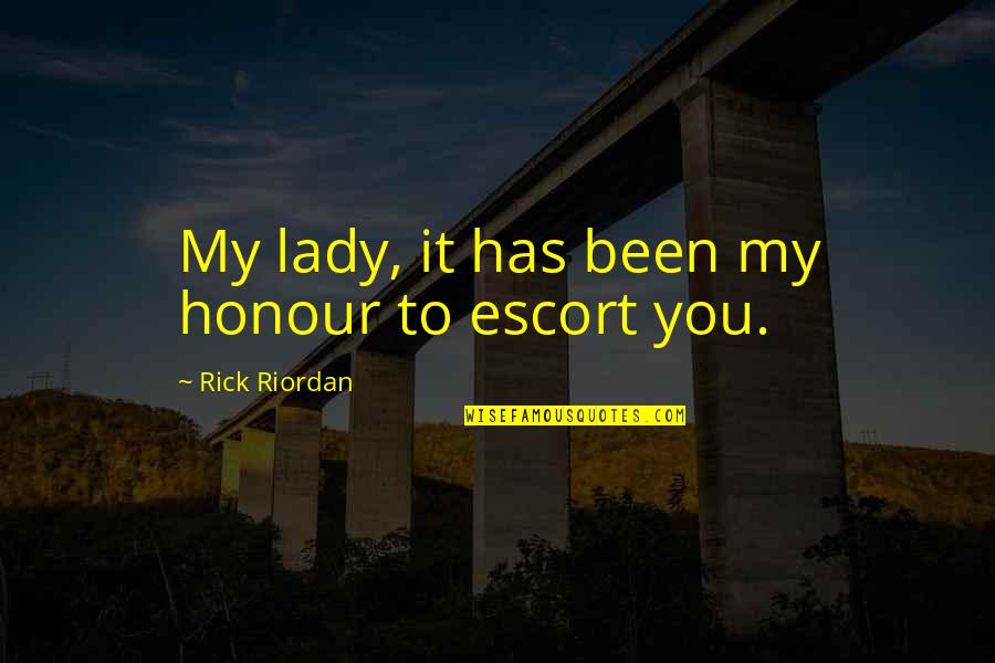 Easy To Get Easy To Forget Quotes By Rick Riordan: My lady, it has been my honour to