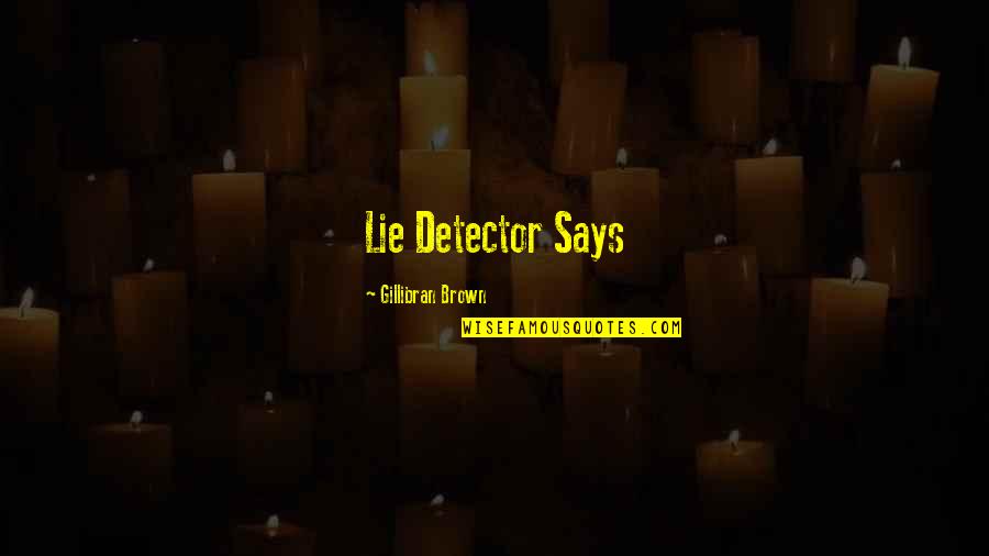 Easy To Get Girl Quotes By Gillibran Brown: Lie Detector Says