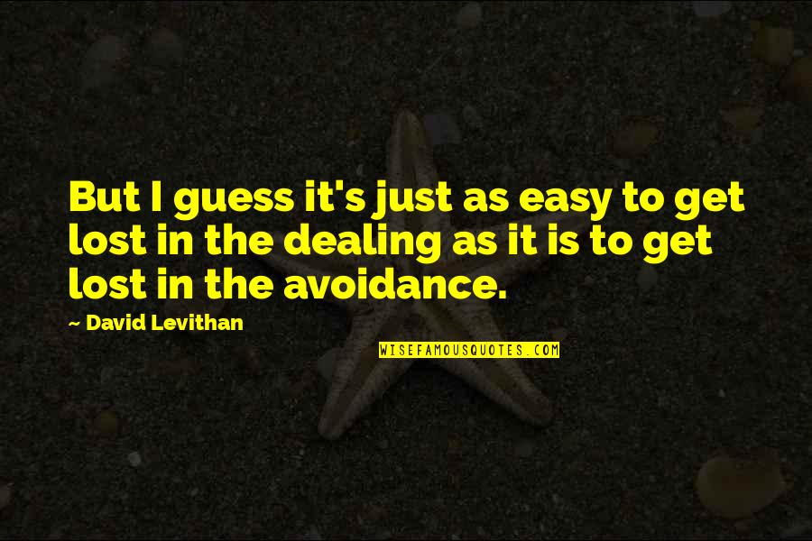 Easy To Get Quotes By David Levithan: But I guess it's just as easy to