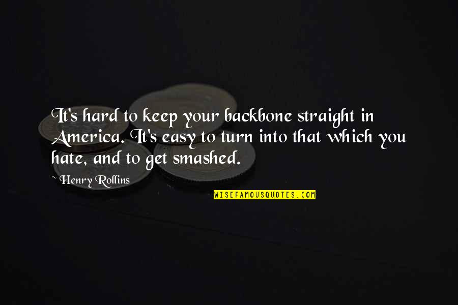 Easy To Get Quotes By Henry Rollins: It's hard to keep your backbone straight in