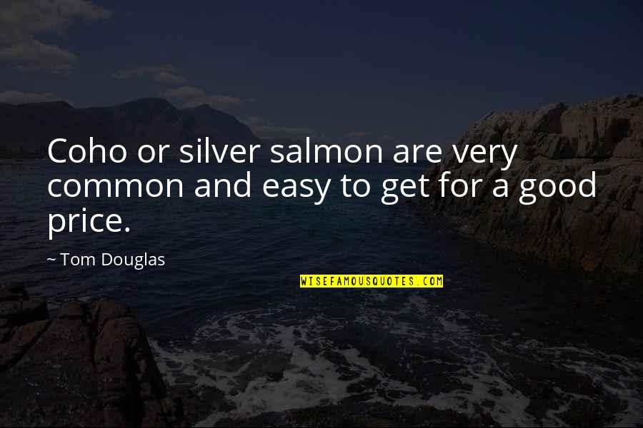 Easy To Get Quotes By Tom Douglas: Coho or silver salmon are very common and