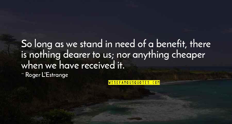 Easy To Get Tagalog Quotes By Roger L'Estrange: So long as we stand in need of