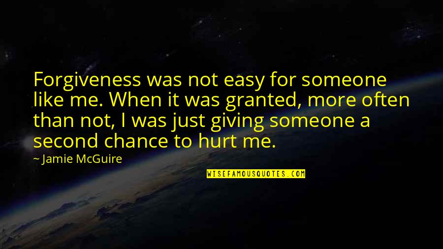 Easy To Hurt Someone Quotes By Jamie McGuire: Forgiveness was not easy for someone like me.