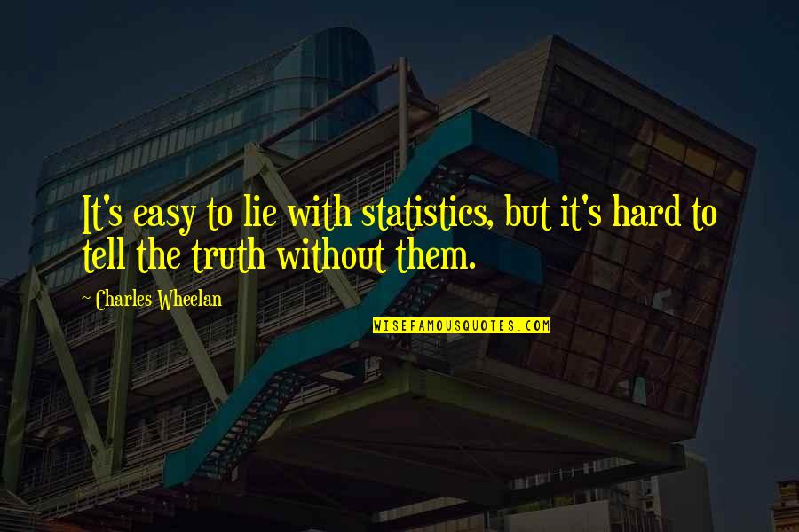 Easy To Lie Quotes By Charles Wheelan: It's easy to lie with statistics, but it's