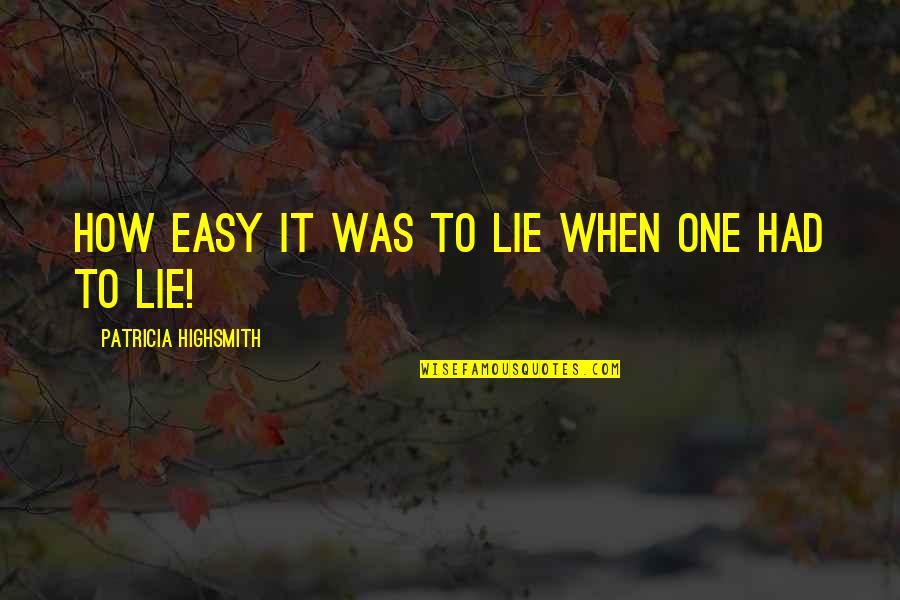 Easy To Lie Quotes By Patricia Highsmith: How easy it was to lie when one