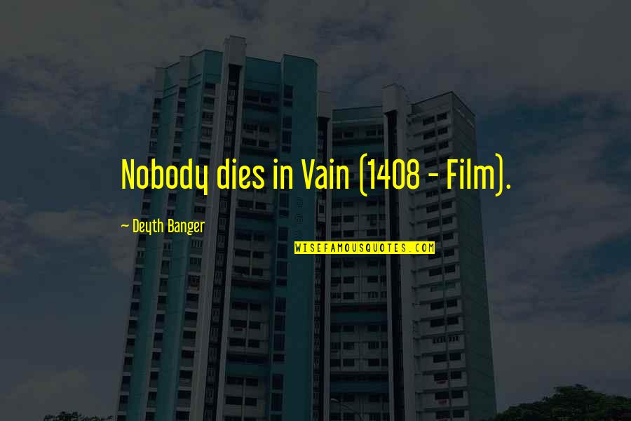 Easy To Lose Someone Quotes By Deyth Banger: Nobody dies in Vain (1408 - Film).