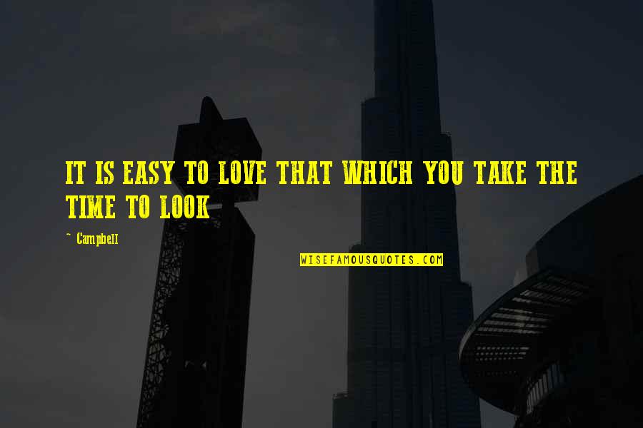 Easy To Love Quotes By Campbell: IT IS EASY TO LOVE THAT WHICH YOU