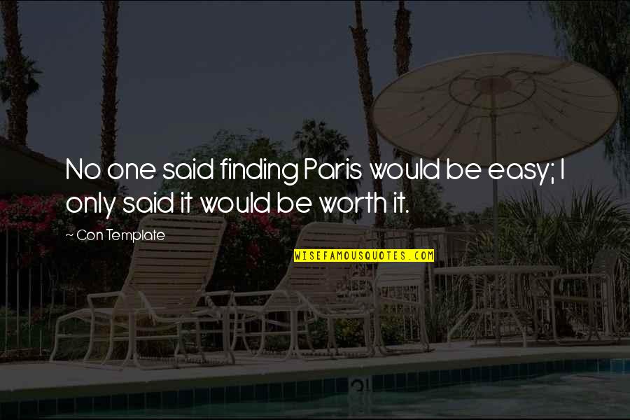 Easy To Love Quotes By Con Template: No one said finding Paris would be easy;