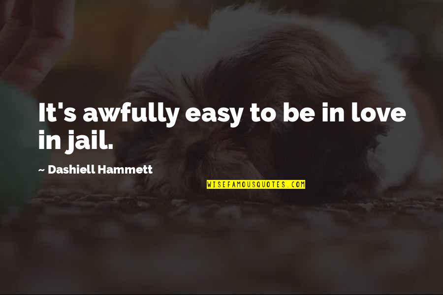 Easy To Love Quotes By Dashiell Hammett: It's awfully easy to be in love in