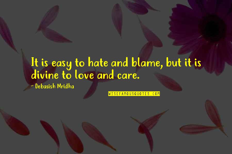 Easy To Love Quotes By Debasish Mridha: It is easy to hate and blame, but