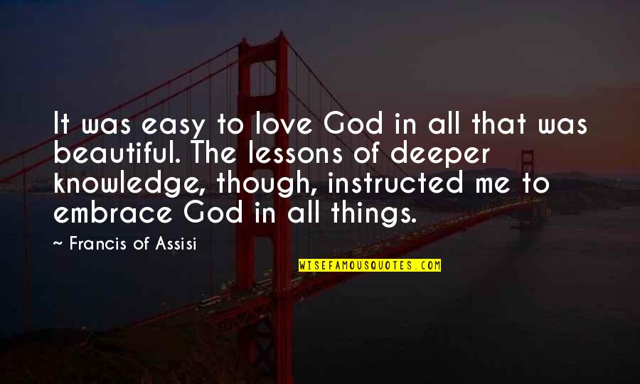 Easy To Love Quotes By Francis Of Assisi: It was easy to love God in all