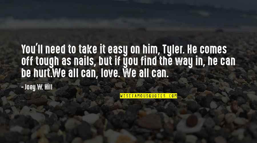 Easy To Love Quotes By Joey W. Hill: You'll need to take it easy on him,