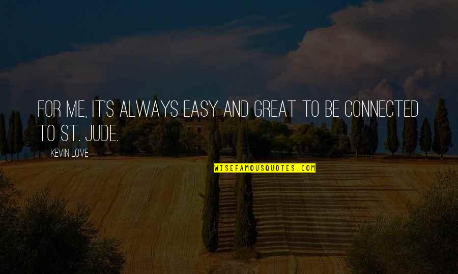 Easy To Love Quotes By Kevin Love: For me, it's always easy and great to