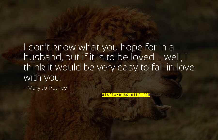 Easy To Love Quotes By Mary Jo Putney: I don't know what you hope for in