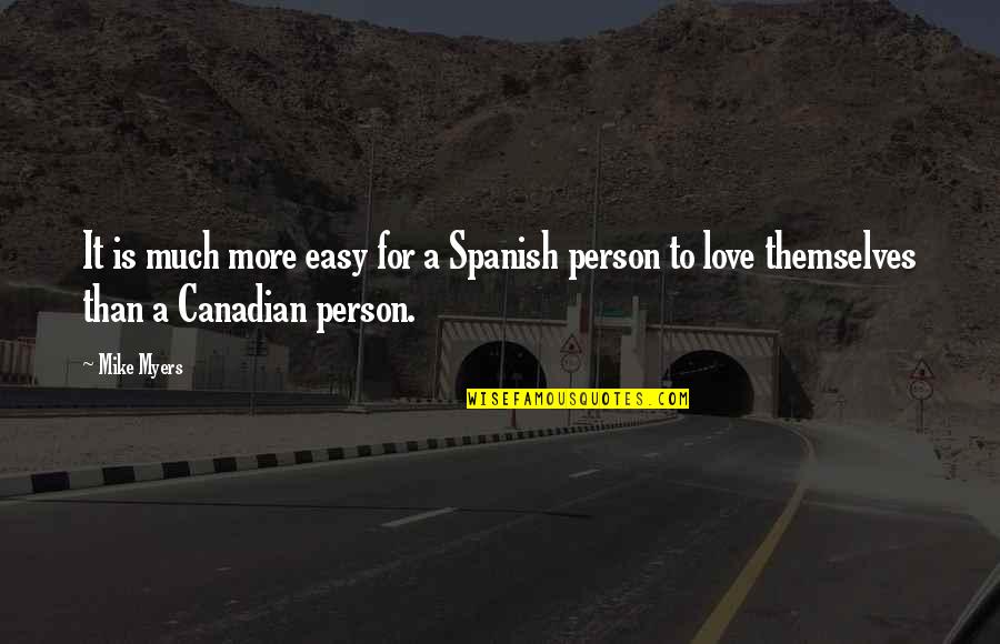 Easy To Love Quotes By Mike Myers: It is much more easy for a Spanish