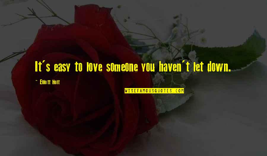 Easy To Love Someone Quotes By Elliott Holt: It's easy to love someone you haven't let