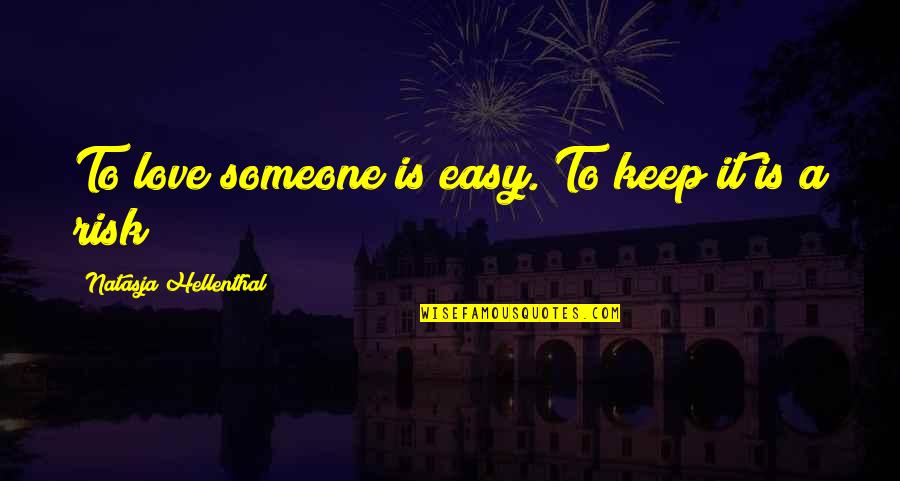 Easy To Love Someone Quotes By Natasja Hellenthal: To love someone is easy. To keep it