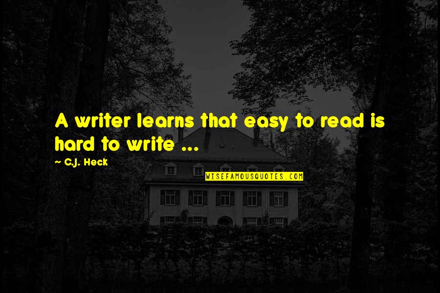 Easy To Read Quotes By C.J. Heck: A writer learns that easy to read is