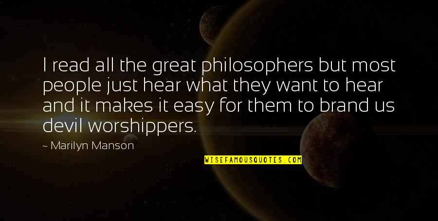 Easy To Read Quotes By Marilyn Manson: I read all the great philosophers but most Easy To Read Quotes By Marilyn Manson: I read all the great philosophers but most
