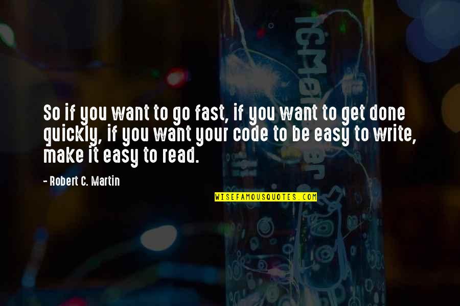 Easy To Read Quotes By Robert C. Martin: So if you want to go fast, if Easy To Read Quotes By Robert C. Martin: So if you want to go fast, if