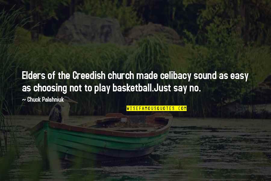 Easy To Say Quotes By Chuck Palahniuk: Elders of the Creedish church made celibacy sound