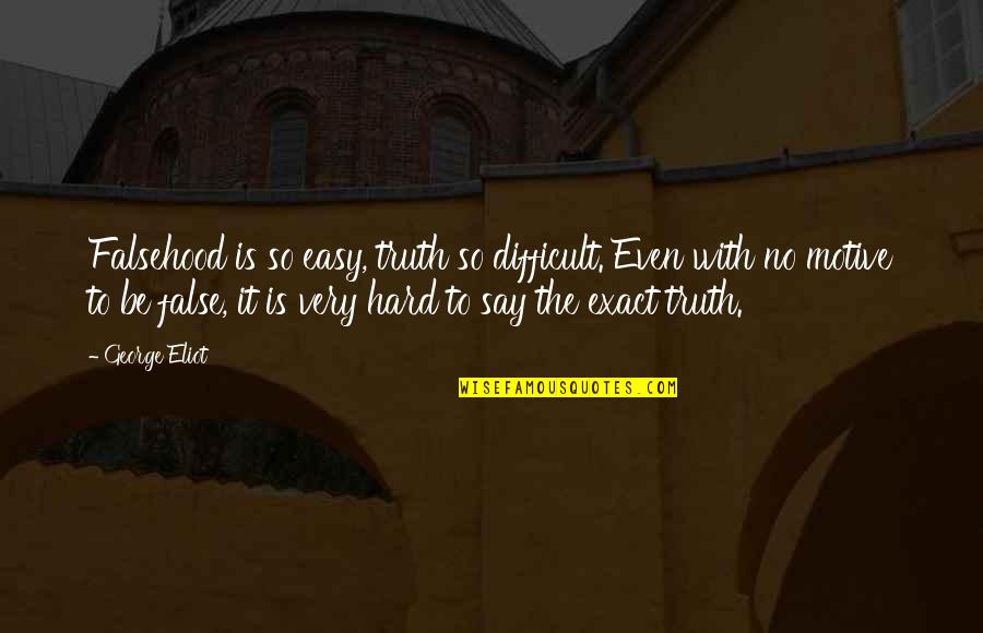Easy To Say Quotes By George Eliot: Falsehood is so easy, truth so difficult. Even