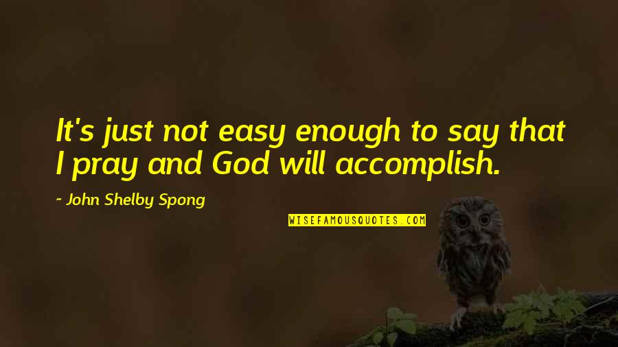 Easy To Say Quotes By John Shelby Spong: It's just not easy enough to say that