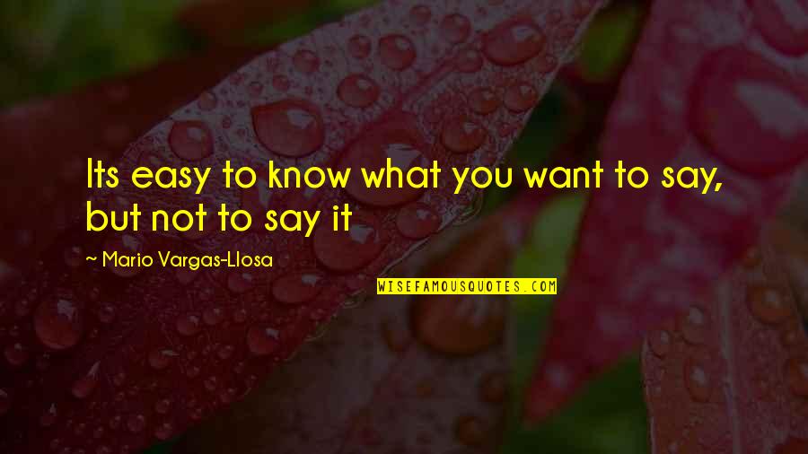 Easy To Say Quotes By Mario Vargas-Llosa: Its easy to know what you want to