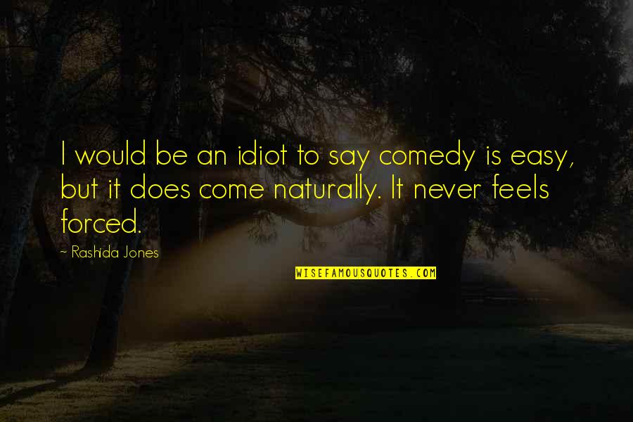 Easy To Say Quotes By Rashida Jones: I would be an idiot to say comedy
