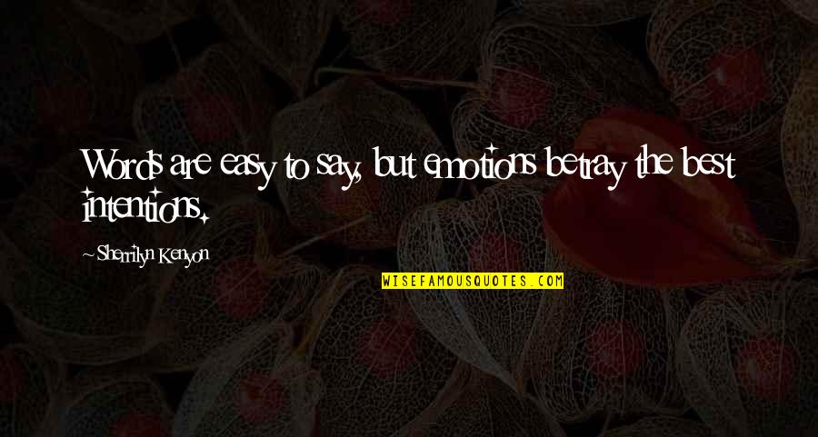 Easy To Say Quotes By Sherrilyn Kenyon: Words are easy to say, but emotions betray