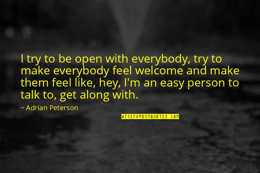 Easy To Talk To Quotes By Adrian Peterson: I try to be open with everybody, try