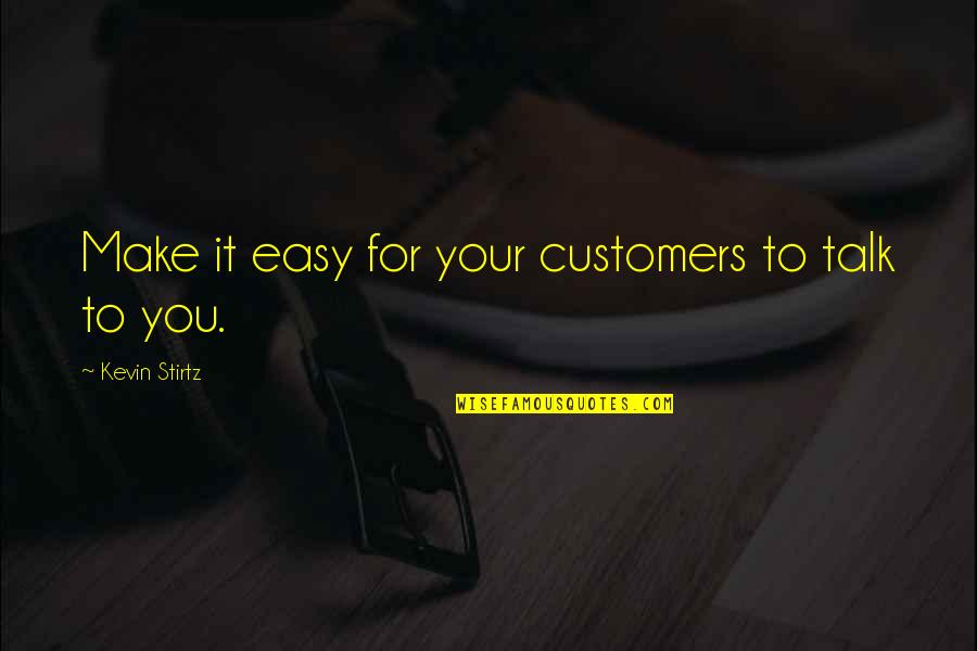 Easy To Talk To Quotes By Kevin Stirtz: Make it easy for your customers to talk