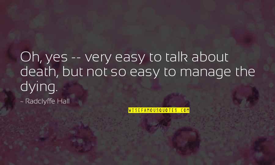 Easy To Talk To Quotes By Radclyffe Hall: Oh, yes -- very easy to talk about
