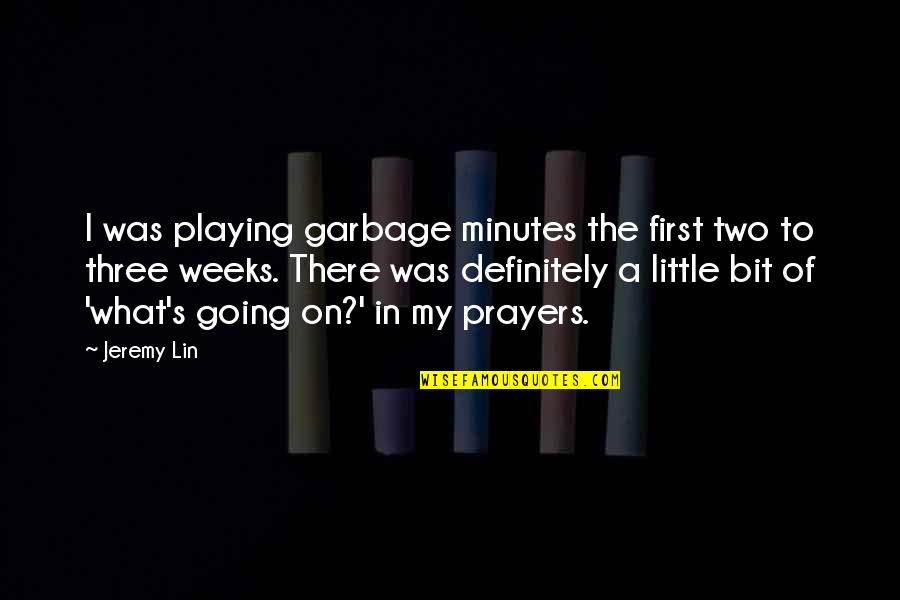 Easy To Understand Love Quotes By Jeremy Lin: I was playing garbage minutes the first two