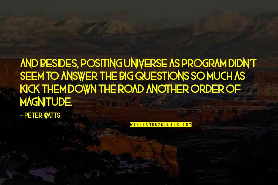 Easy To Understand Love Quotes By Peter Watts: And besides, positing universe as program didn't seem
