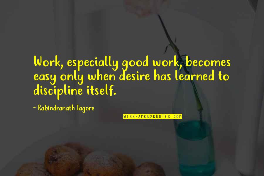 Easy To Work With Quotes By Rabindranath Tagore: Work, especially good work, becomes easy only when Easy To Work With Quotes By Rabindranath Tagore: Work, especially good work, becomes easy only when