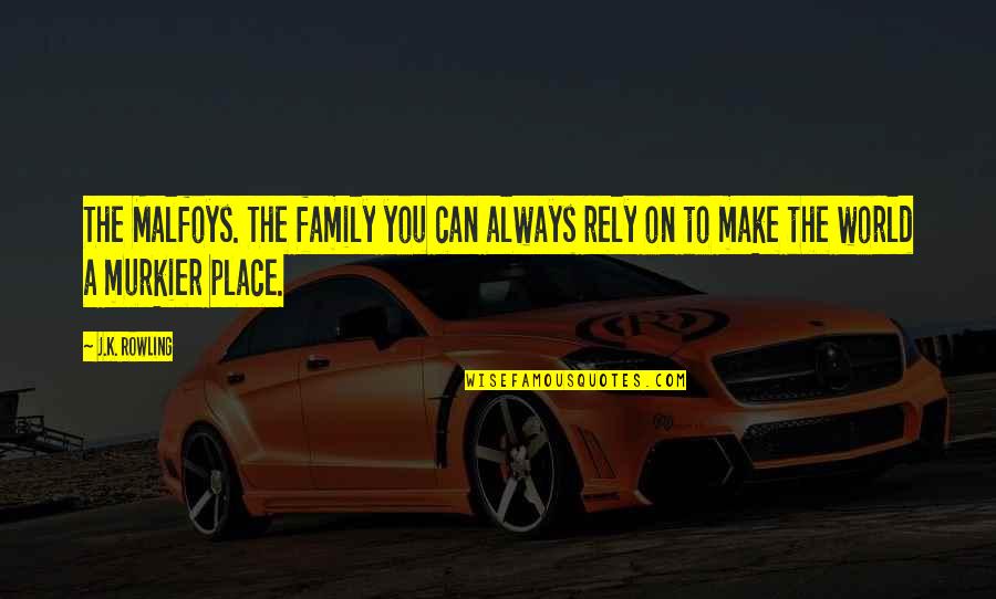 Easy Vibes Quotes By J.K. Rowling: The Malfoys. The family you can always rely