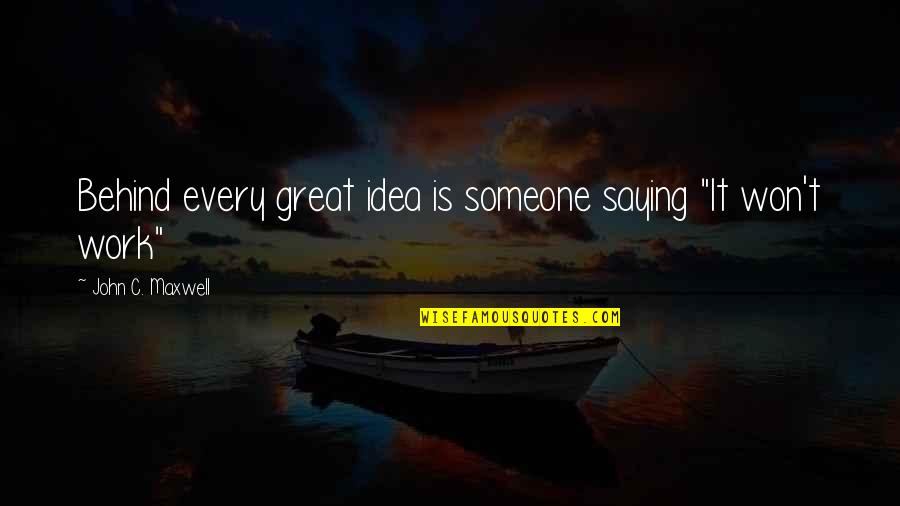 Easy Vibes Quotes By John C. Maxwell: Behind every great idea is someone saying "It