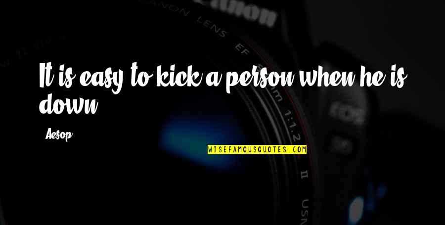 Easy Virtue Quotes By Aesop: It is easy to kick a person when