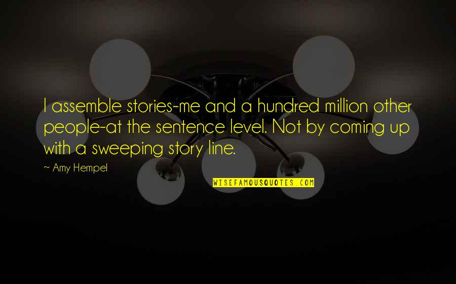 Easy Virtue Quotes By Amy Hempel: I assemble stories-me and a hundred million other