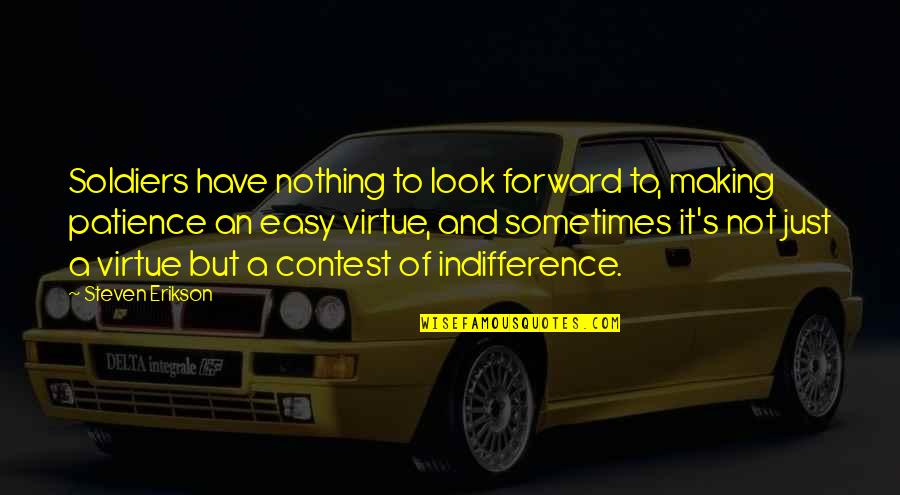 Easy Virtue Quotes By Steven Erikson: Soldiers have nothing to look forward to, making