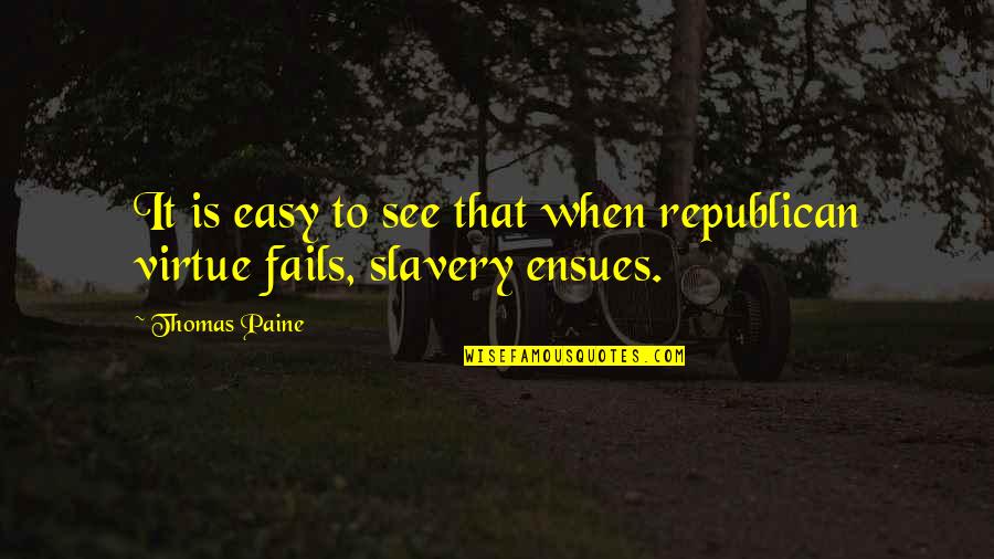 Easy Virtue Quotes By Thomas Paine: It is easy to see that when republican