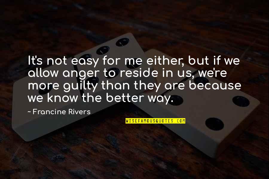 Easy Way Quotes By Francine Rivers: It's not easy for me either, but if